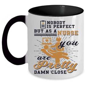 You Are Pretty Damn Close Coffee Mug, Nurse Accent Mug