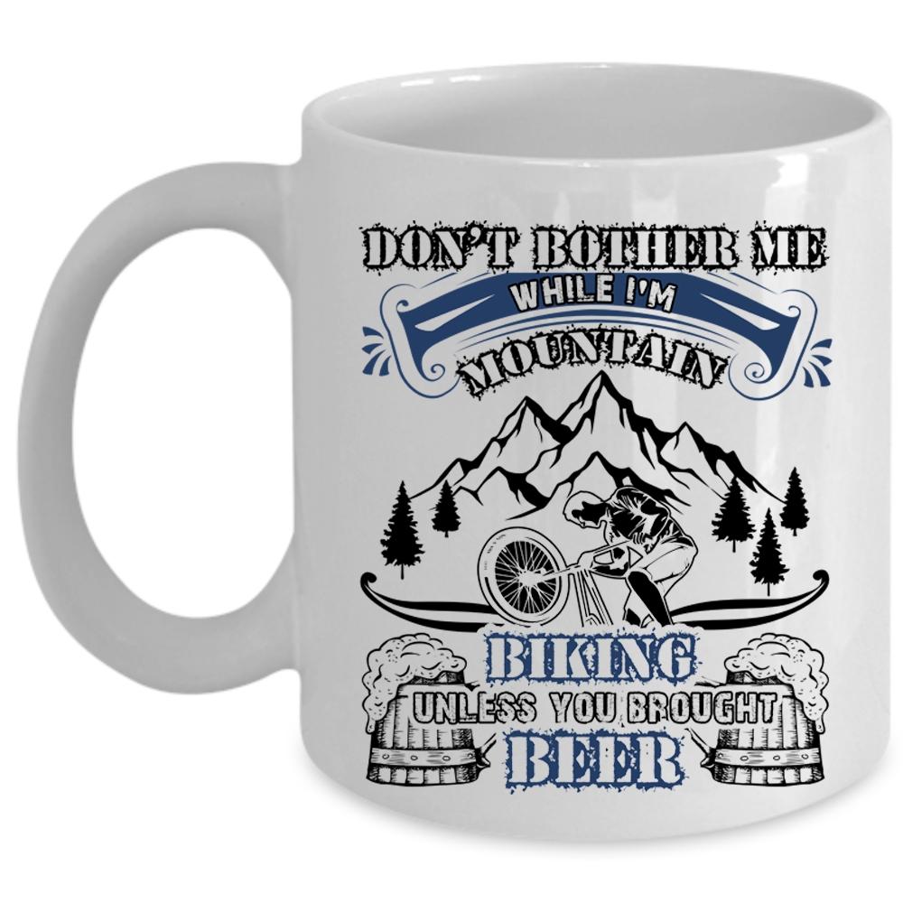 Unless You Brought Beer Coffee Mug, I'm Mountain Biking Cup