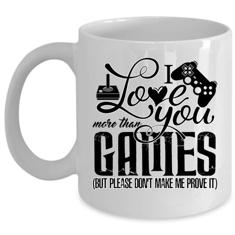 Awesome Gift For Gamers Coffee Mug, I Love You More Than Games Cup