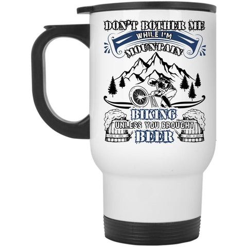 Unless You Brought Beer Travel Mug, I'm Mountain Biking Mug