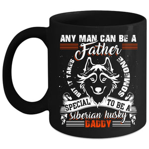 Any Man Can Be A Father Coffee Mug, To Be A Siberian Husky Daddy Coffee Cup