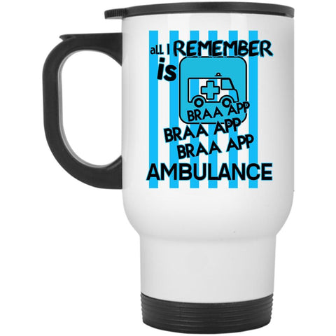 All I Remember Is Braaapp Ambulance Mug, Funny Cup (Travel Mug)