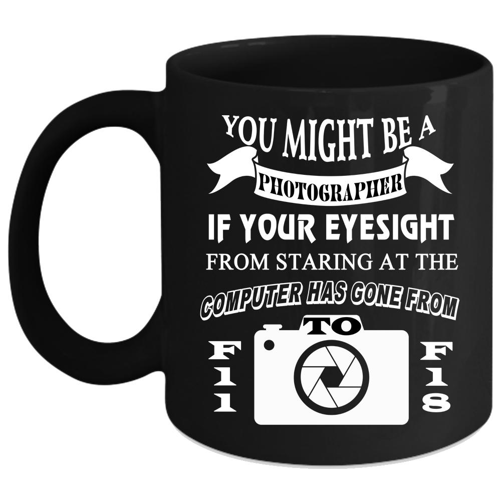 You Might Be A Photographer Coffee Mug, Cool Photographer Coffee Cup