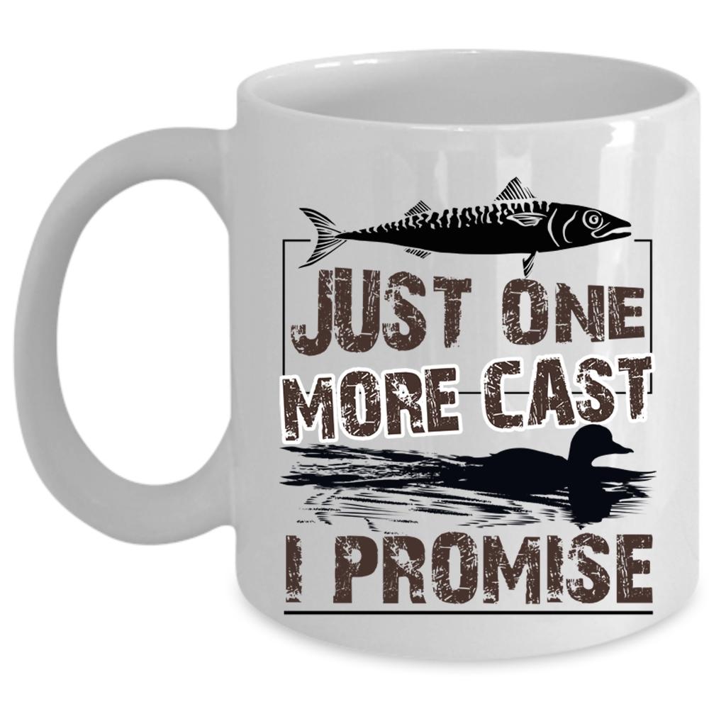 Awesome Fishing Coffee Mug, Just One More Cast I Promise Cup