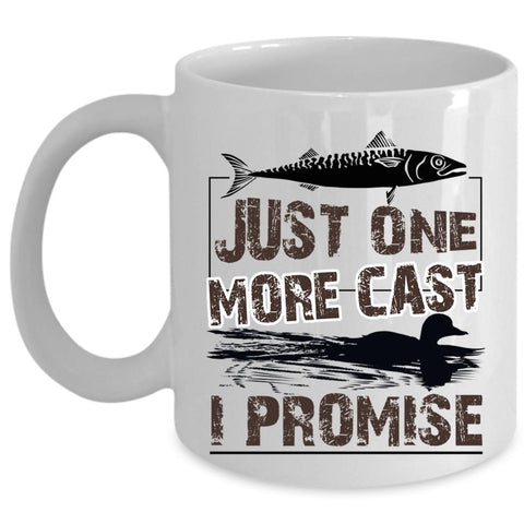 Awesome Fishing Coffee Mug, Just One More Cast I Promise Cup