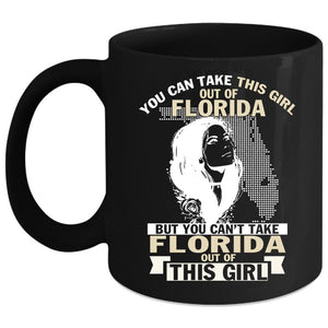 You Can't Take Florida Out Of This Girl Coffee Mug, Cool Girls Coffee Cup