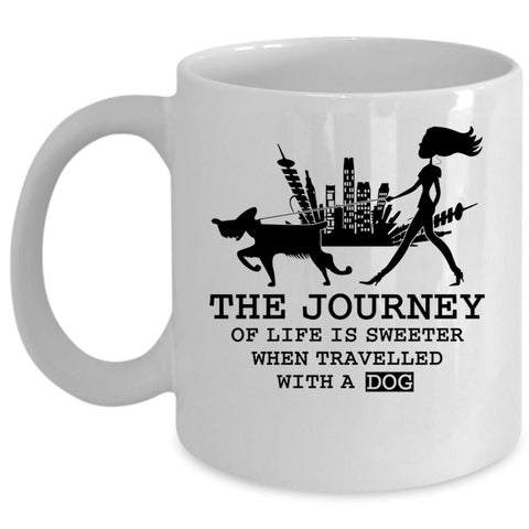 Travelled With A Dog Coffee Mug, The Journey Of Life Is Sweeter Cup