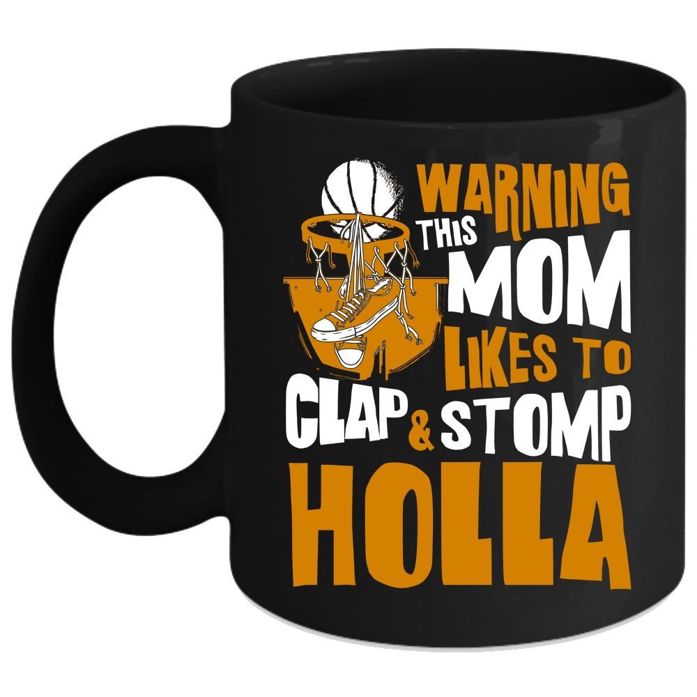 This Mom Likes To Clap And Stomp Holla Coffee Mug, Funny Basketball Mom Coffee Cup