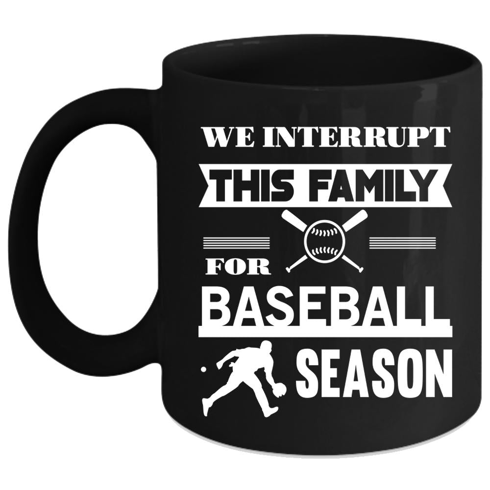 We Interrupt This Family Coffee Mug, Baseball Season Coffee Cup