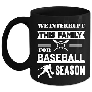 We Interrupt This Family Coffee Mug, Baseball Season Coffee Cup