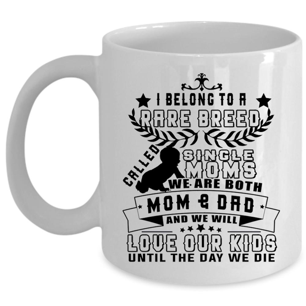 We Will Love Our Kids Coffee Mug, I Belong To A Rare Breed Called Single Moms Cup