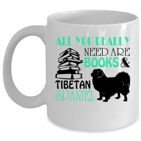 Tibetan Spaniel Coffee Mug, All You Really Need Are Books Cup