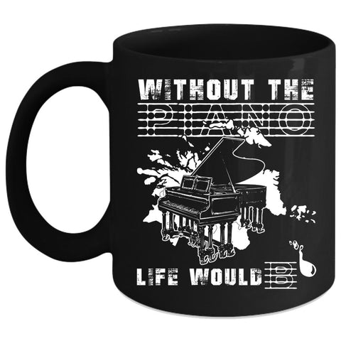 Without The Piano Life Would Bb Coffee Mug, Funny Coffee Cup