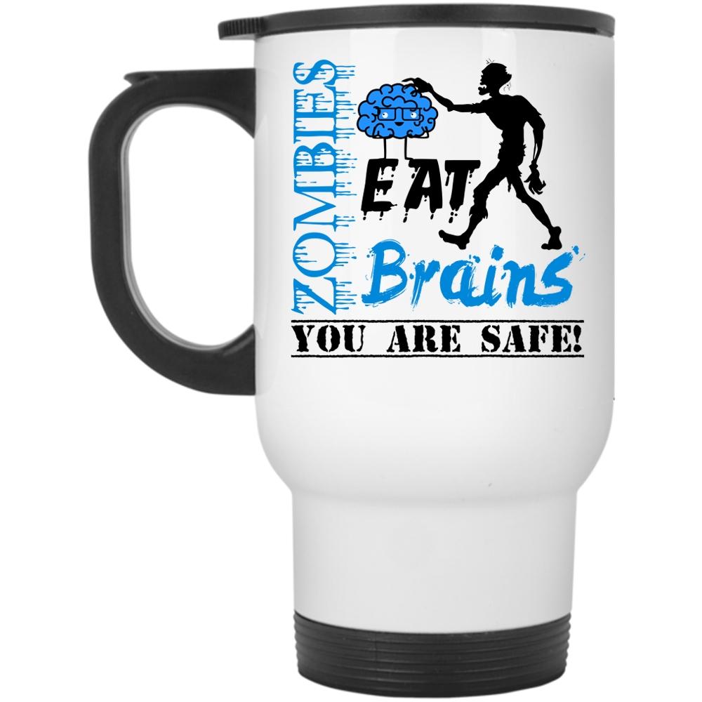 You Are Safe Travel Mug, Zombies Eat Brains Mug