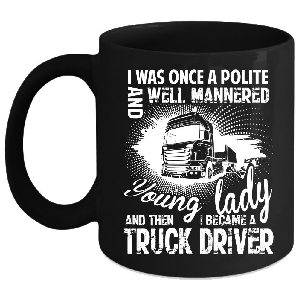 Young Lady Coffee Mug, I Became A Truck Driver Coffee Cup