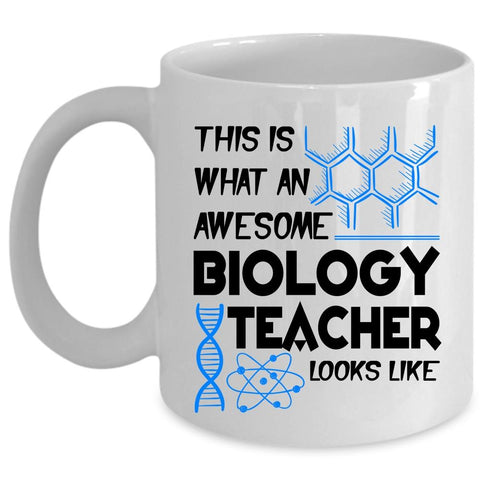 Awesome Biology Coffee Mug, What An Awesome Biology Teacher Looks Like Cup