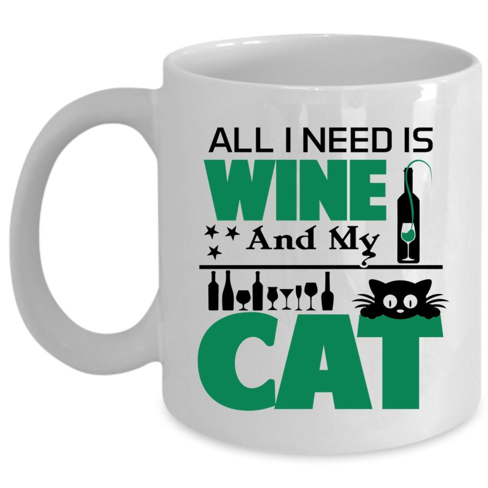 All I Need Is Wine And My Cat Mug, Funny Wine Cup (Coffee Mug - White)