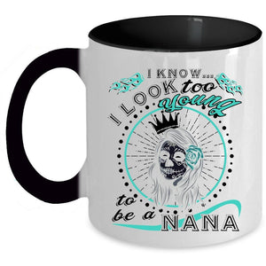 To Be A Nana Coffee Mug, I Know I Look Too Young Accent Mug