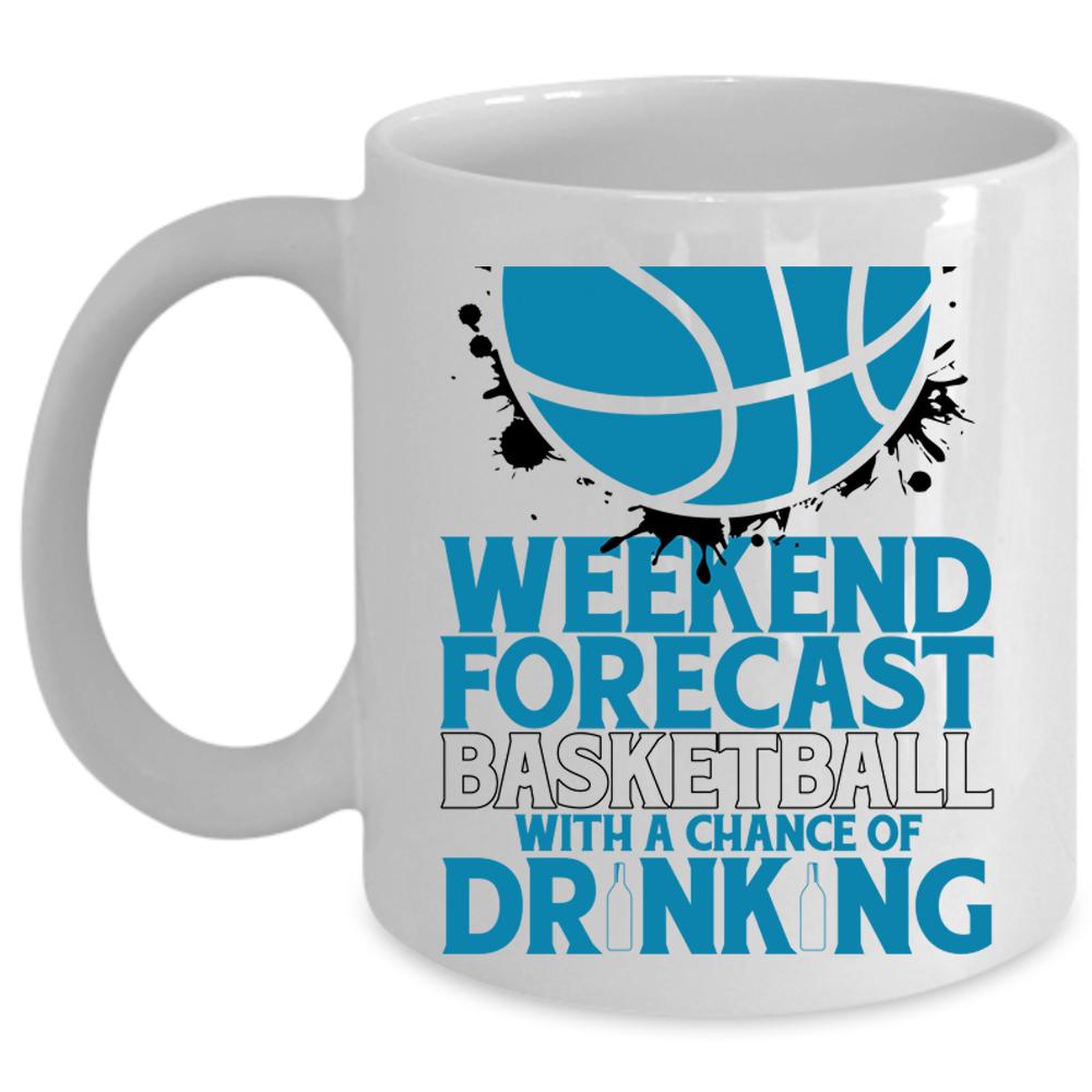 With A Chance Of Drinking Coffee Mug, Weekend Forecast Basketball Cup