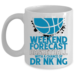 With A Chance Of Drinking Coffee Mug, Weekend Forecast Basketball Cup