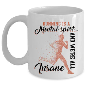 We're All Insane Coffee Mug, Running Is A Mental Sport Cup