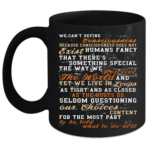 We Can't Define Consciousness Coffee Mug, Funny Saying Coffee Cup