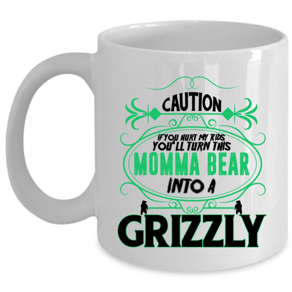 You'll Turn This Momma Bear Into A Crizzly Coffee Mug, If You Hurt My Kids Cup