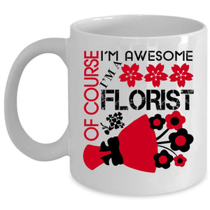 Awesome Florist Coffee Mug, I'm A Florist Cup