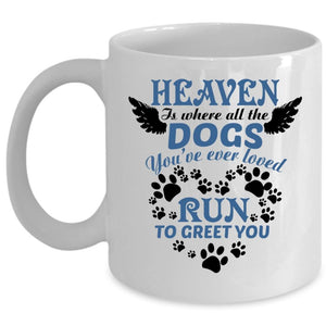 You're Ever Loved Run To Greet You Coffee Mug, Heaven Is Where All The Dogs Cup