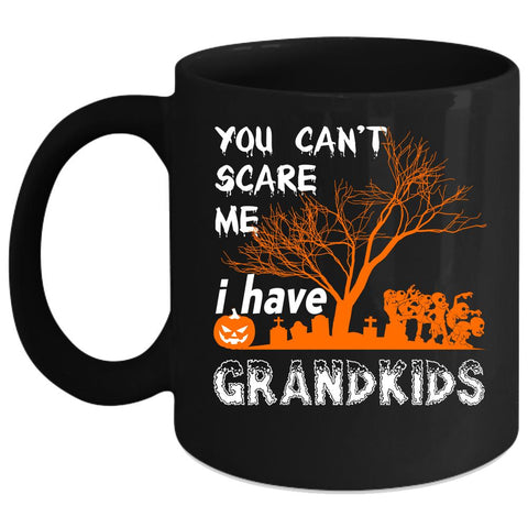 You Can't Scare Me Coffee Mug, I Have Grandkids Coffee Cup