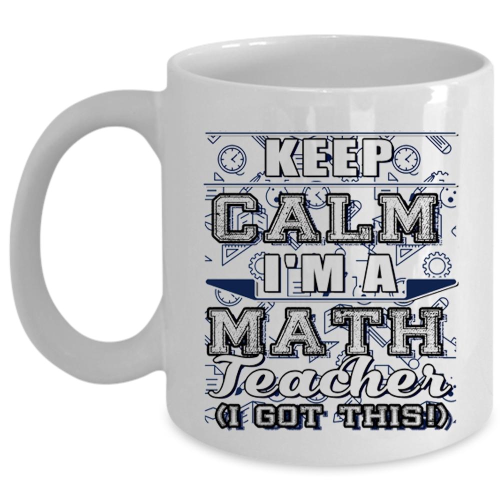 Awesome Gift For Teacher Coffee Mug, Keep Calm I'm A Math Teacher Cup