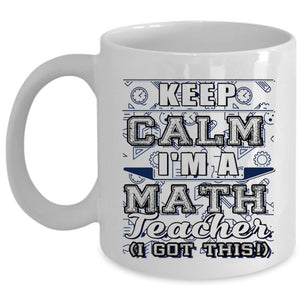 Awesome Gift For Teacher Coffee Mug, Keep Calm I'm A Math Teacher Cup