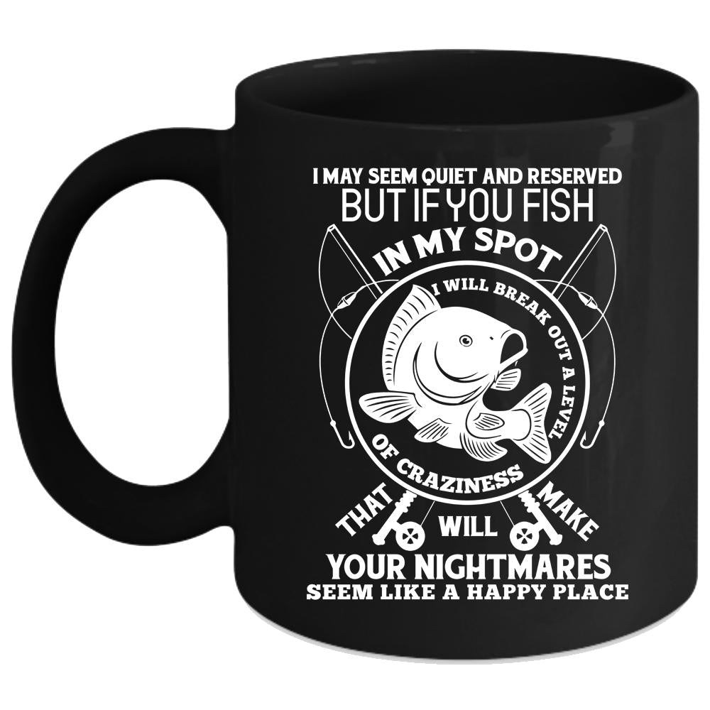 You Fish In My Spot Coffee Mug, I Will Break Out A Level Of Crazy Coffee Cup