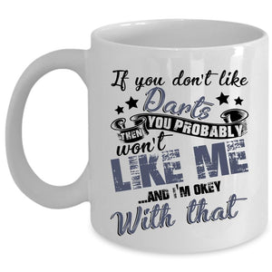 You Probably Won't Like Me Coffee Mug, If You Don't Like Darts Cup