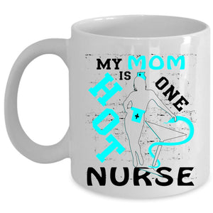 Awesome Mom Coffee Mug, My Mom Is Hot One Nurse Cup