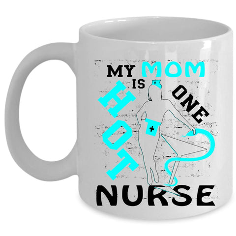 Awesome Mom Coffee Mug, My Mom Is Hot One Nurse Cup