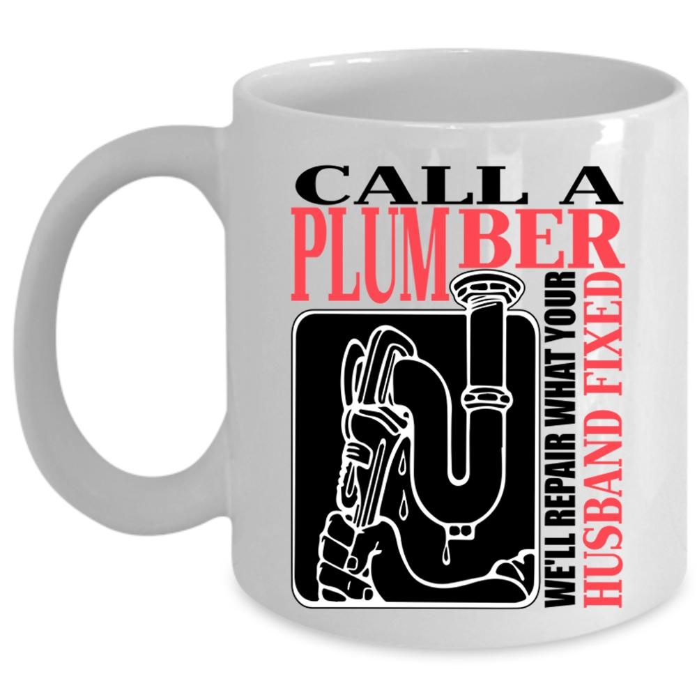 We'll Repair What Your Husband Fixed Coffee Mug, Call A Plumber Cup