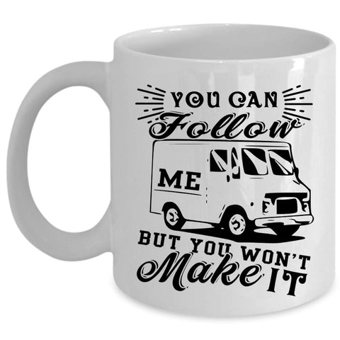 You Won't Make It Coffee Mug, You Can Follow Me Cup