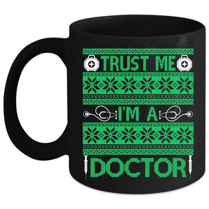 Trust Me I'm A Doctor Coffee Mug, Winter Holiday  Coffee Cup