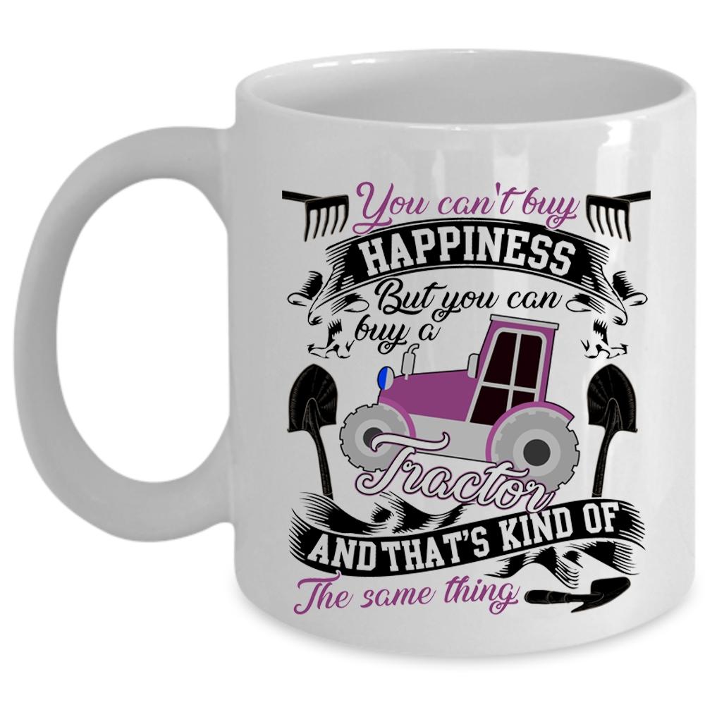 You Can Buy A Tractor Coffee Mug, You Can't Buy Happiness Cup