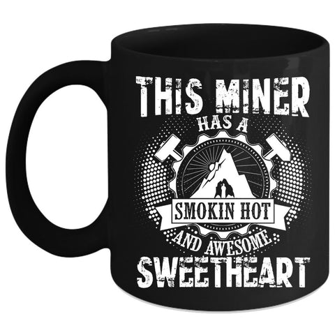 This Miner Has A Hot Sweetheart Coffee Mug, Awesome Miner Coffee Cup