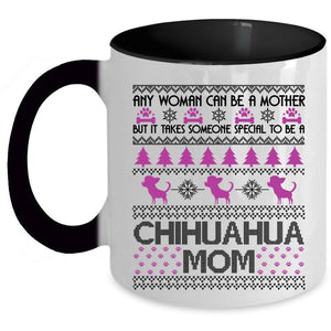 To Be A Chihuahua Mom Coffee Mug, Any Woman Can Be A Mother Accent Mug