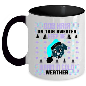 Warm In Cold Weather Coffee Mug, Dog Hair On This Sweater Keep Me Accent Mug