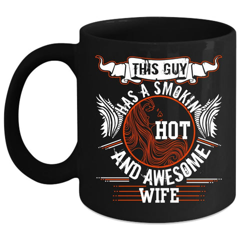 This Guy Has A Hot And Awesome Wife Coffee Mug, Married Coffee Cup