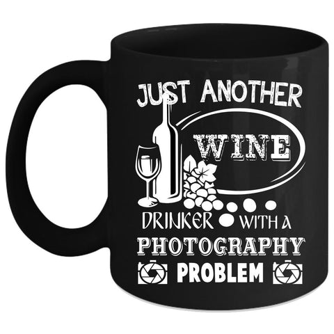 Wine Drinker With A Photography Problem Coffee Mug, Cute Coffee Cup