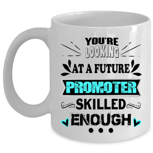 Advertisement Coffee Mug, You'r Looking At A Future Promoter Cup