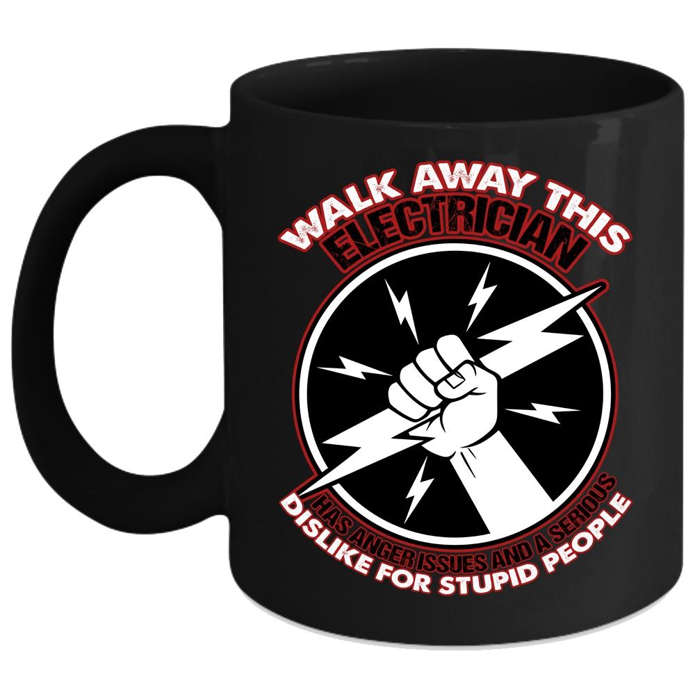 Walk Away This Electrician Has Anger Coffee Mug, Cool Electricians Coffee Cup