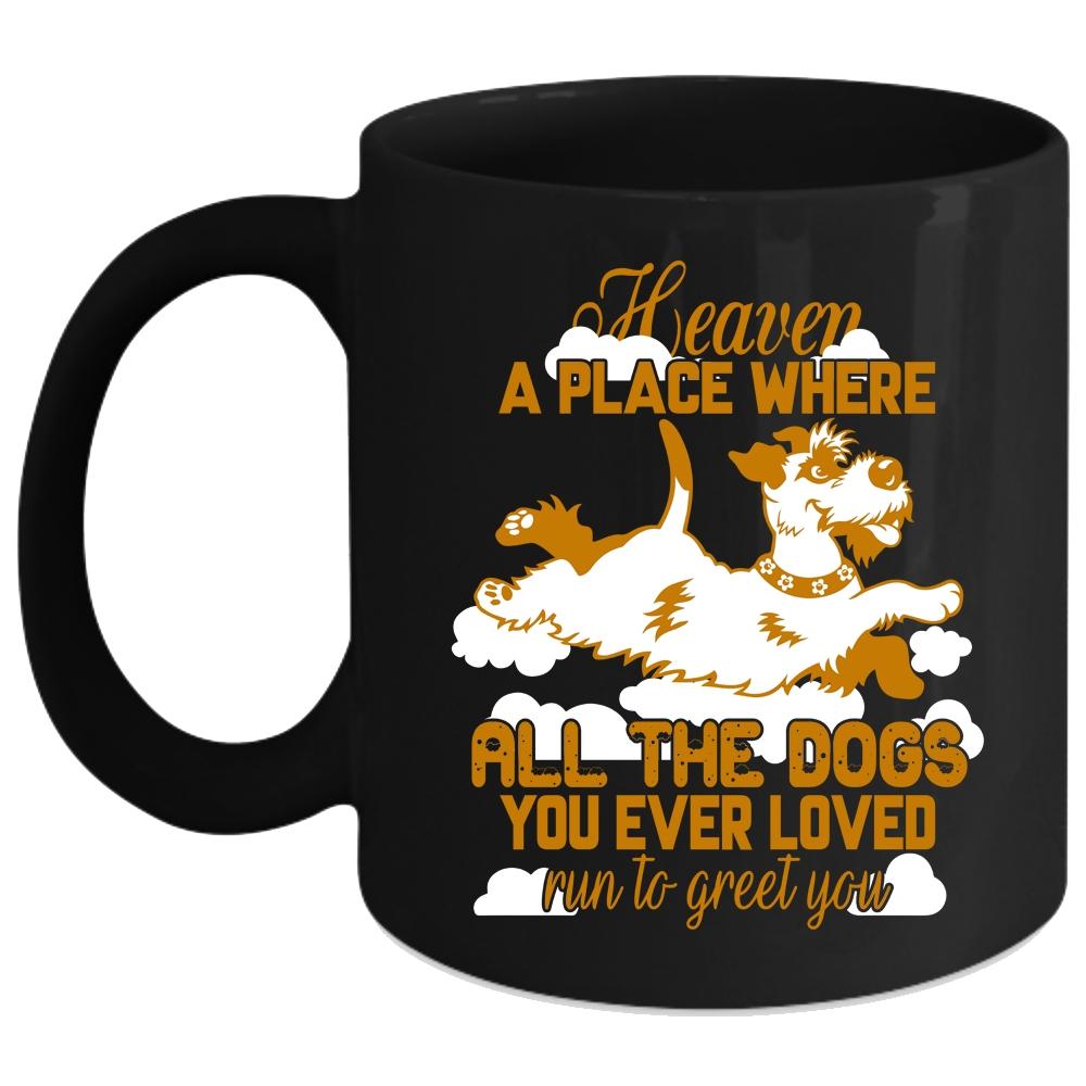 All The Dogs You Ever Loved Run To Greet You Coffee Mug, Funny Coffee Cup