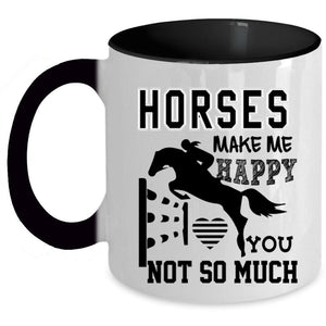 You Not So Much Coffee Mug, Horses Make Me Happy Accent Mug