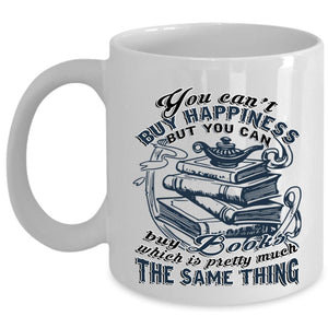 You Can Buy Books Coffee Mug, You Can't Buy Happiness Cup